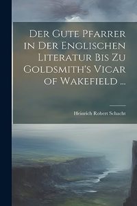 Gute Pfarrer in Der Englischen Literatur Bis Zu Goldsmith's Vicar of Wakefield ...