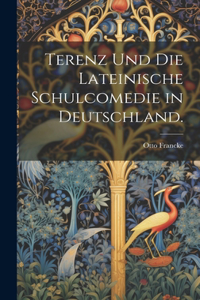 Terenz und Die Lateinische Schulcomedie in Deutschland.