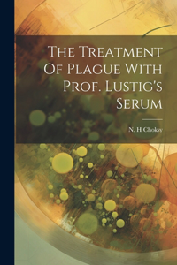 Treatment Of Plague With Prof. Lustig's Serum