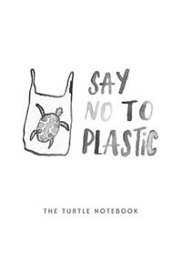 Say No To Plastic - The Turtle Notebook