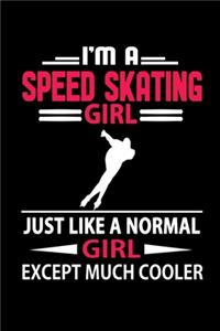 I'm a Speed Skating Girl Just Like a Normal Girl Except Much Cooler Journal