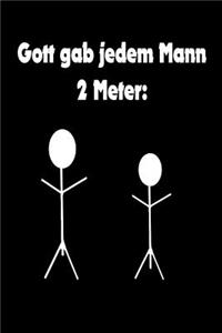 Gott gab jedem Mann 2 Meter