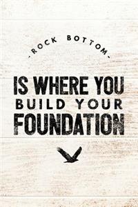 Rock Bottom Is Where You Build Your Foundation