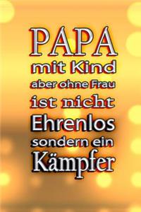 PAPA mit Kind aber ohne Frau IST NICHT EHRENLOS sondern ein KÄMPFER!