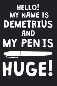Hello! My Name Is DEMETRIUS And My Pen Is Huge!