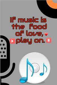 If music is the food of love, play on.