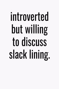 Introverted But Willing To Discuss Slack Lining