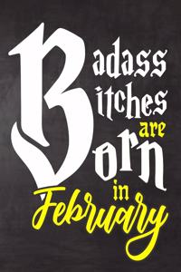 Badass Bitches Are Born In February