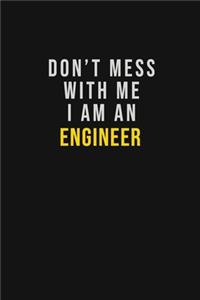 Don't Mess With Me I Am An Engineer