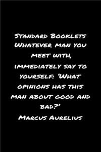 Standard Booklets Whatever Man You Meet with Immediately Say to Yourself 'What Opinions Has This Man About Good And Bad' Marcus Aurelius