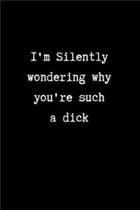 I'm Silently Wondering Why You're Such a Dick
