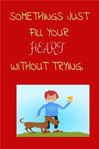 Somethings Just Fill Your Heart Without Trying