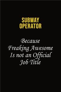 Subway Operator Because Freaking Awesome Is Not An Official Job Title: Career journal, notebook and writing journal for encouraging men, women and kids. A framework for building your career.