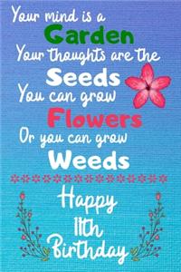 Your mind is a Garden your thoughts are the seeds Happy 11th Birthday