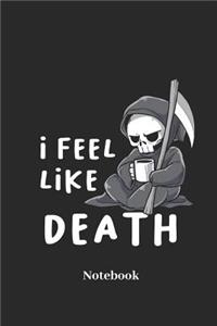 I Feel Like Death Notebook: Lined Journal for Grim Reaper, Coffee and Espresso Fans - Paperback, Diary Gift for Men, Women and Children