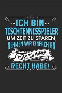 Ich Bin Tischtennisspieler Um Zeit Zu Sparen Nehmen Wir Einfach an Dass Ich Immer Recht Habe!