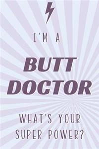 I'm a Butt Doctor What's Your Super Power?