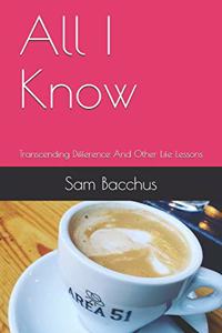 All I Know: Transcending Difference and Other Life Lessons