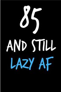 85 and Still Lazy AF