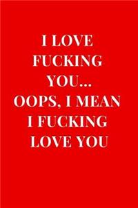 I Love Fucking You... Oops, I Mean I Fucking Love You