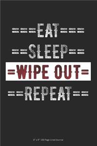 Eat Sleep Wipe Out Repeat