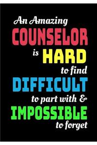 An Amazing Counselor Is Hard To Find Difficult To Part With & Impossible To Forget