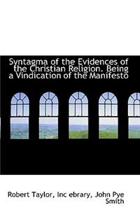 Syntagma of the Evidences of the Christian Religion. Being a Vindication of the Manifesto