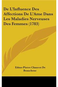 De L'Influence Des Affections De L'Ame Dans Les Maladies Nerveuses Des Femmes (1783)
