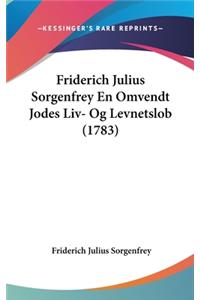 Friderich Julius Sorgenfrey En Omvendt Jodes LIV- Og Levnetslob (1783)