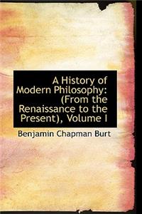 A History of Modern Philosophy: From the Renaissance to the Present, Volume I