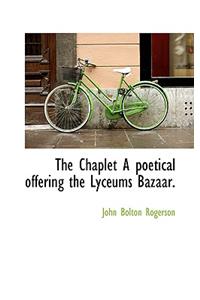 The Chaplet a Poetical Offering the Lyceums Bazaar.