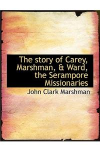 The Story of Carey, Marshman, & Ward, the Serampore Missionaries