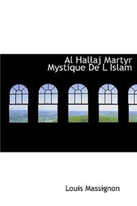 Al Hallaj Martyr Mystique de L Islam