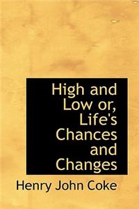 High and Low Or, Life's Chances and Changes