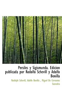 Persiles y Sigismunda. Edici N Publicada Por Rodolfo Schevill y Adolfo Bonilla