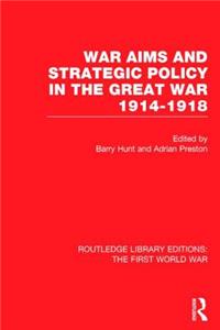 War Aims and Strategic Policy in the Great War 1914-1918 (RLE The First World War)