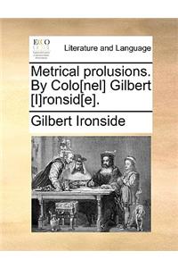 Metrical Prolusions. by Colo[nel] Gilbert [I]ronsid[e].