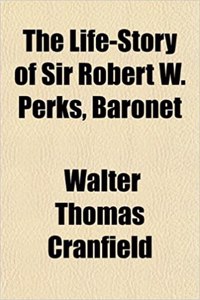 The Life-Story of Sir Robert W. Perks, Baronet