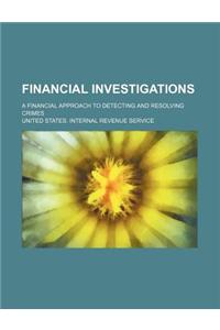 Financial Investigations; A Financial Approach to Detecting and Resolving Crimes