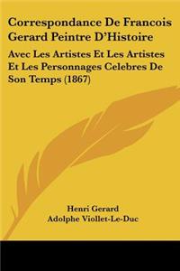 Correspondance de Francois Gerard Peintre D'Histoire