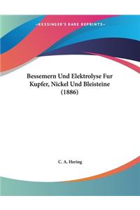 Bessemern Und Elektrolyse Fur Kupfer, Nickel Und Bleisteine (1886)