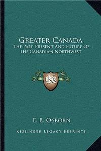 Greater Canada: The Past, Present and Future of the Canadian Northwest