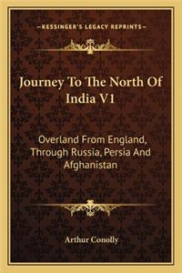 Journey to the North of India V1: Overland from England, Through Russia, Persia and Afghanistan
