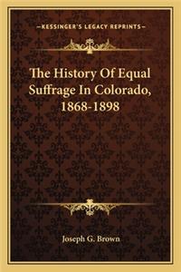 The History Of Equal Suffrage In Colorado, 1868-1898