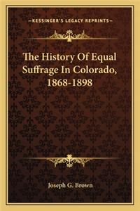 History Of Equal Suffrage In Colorado, 1868-1898