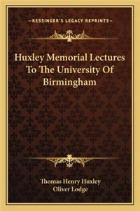 Huxley Memorial Lectures to the University of Birmingham