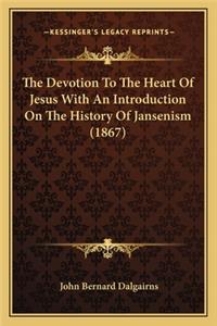 The Devotion To The Heart Of Jesus With An Introduction On The History Of Jansenism (1867)