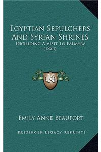 Egyptian Sepulchers and Syrian Shrines