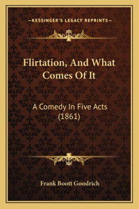 Flirtation, And What Comes Of It