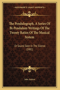 Pendulograph, A Series Of Bi-Pendulum Writings Of The Twenty Ratios Of The Musical System